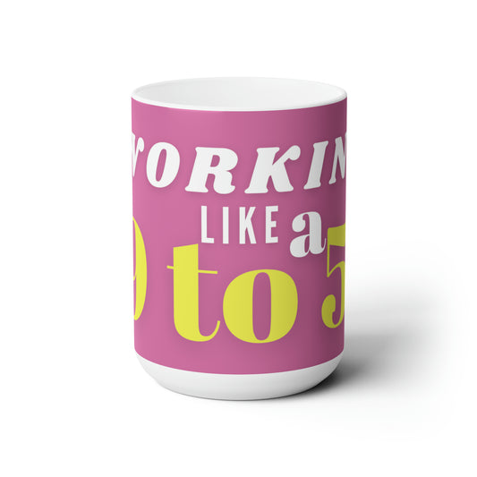 "9 to 5" - 15oz Mug